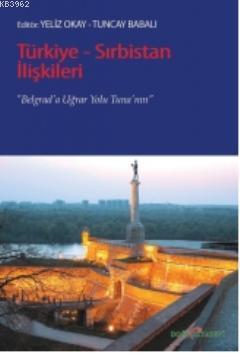 Türkiye-Sırbistan İlişkileri; Belgrad'a Uğrar Yolu Tuna'nın