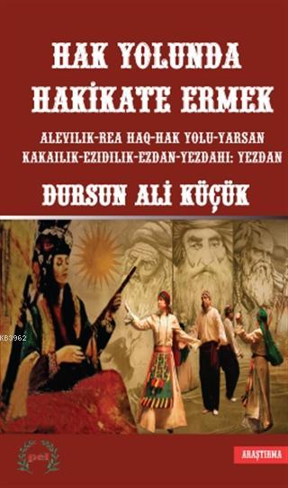 Hak Yolunda Hakikate Ermek; Alevilik - Rea Haq - Hak Yolu - Yarsan Kakailik - Ezidilik - Ezdan - Yezdahi: Yezdan