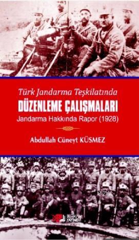 Türk Jandarma Teşkilatında Düzenleme Çalışmaları; Jandarma Hakkında Rapor - 1928