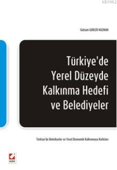 Türkiye'de Yerel Düzeyde Kalkınma Hedefi ve Belediyeler; Türkiyede Belediyeler ve Yerel Ekonomik Kalkınmaya Katkıları