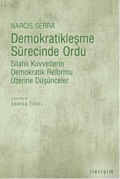 Demokratikleşme Sürecinde Ordu; Silahlı Kuvvetlerin Demokratik Reformu Üzerine Düşünceler