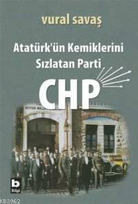 Atatürk'ün Kemiklerini Sızlatan Parti Chp