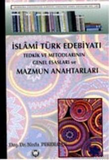 İslami Türk Edebiyatı Tedkik Ve Metodlarının Genel Esasları Ve Mazmun Anahtarları
