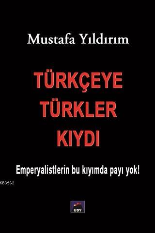 Türkçeye Türkler Kıydı; Emperyalistlerin Bu Kıyımda Payı Yok!