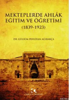 Mekteplerde Ahlak Eğitim ve Öğretimi (1839 - 1923)