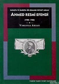Ahmed Resmi Efendi (1700-1783); Savaşta ve Barışta Bir Osmanlı Devlet Adamı