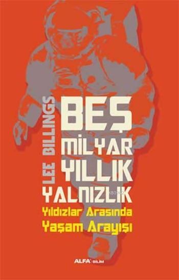 Beş Milyar Yıllık Yalnızlık; Yıldızlar Arasında Yaşam Arayışı