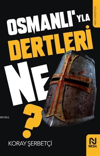 Osmanlı'yla Dertleri Ne?