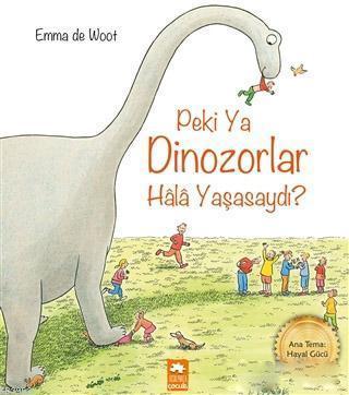 Peki Ya Dinozorlar Hala Yaşasaydı?