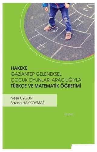 Hakeke Gaziantep Geleneksel Çocuk Oyunları Aracılığıyla Türkçe ve Matematik Öğretimi