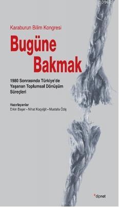 Bugüne Bakmak; 1980 Sonrasında Türkiye'de Yaşanan Toplumsal Dönüşüm Süreçleri