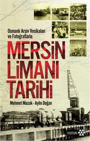 Mersin Limanı Tarihi; Osmanlı Arşiv Vesikaları ve Fotoğraflarla