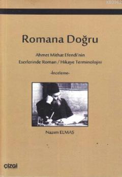 Romana Doğru; Ahmet Mithat Efendi'nin Eserlerinde Roman / Hikaye Terminolojisi