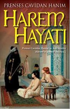 Harem Hayatı; Prenses Cavidan Hanımın Kaleminden Haremin Gizli Dünyası