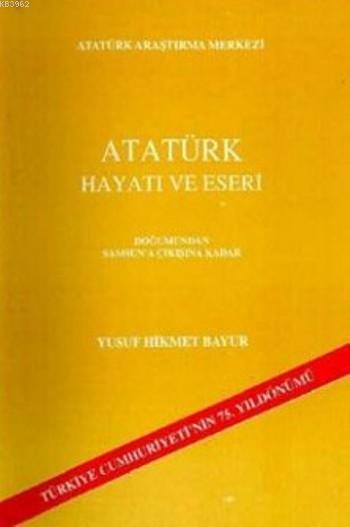 Atatürk Hayatı ve Eseri; Doğumundan Samsun'a Çıkışına Kadar