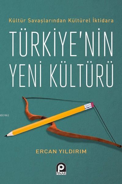 Kültür Savaşlarından Kültürel İktidara Türkiye'nin Yeni Kültürü