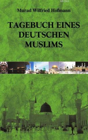 Tagebuch Eines Deutschen Muslims; (Müslüman Bir Alman'ın Günlüğü - Almanca)