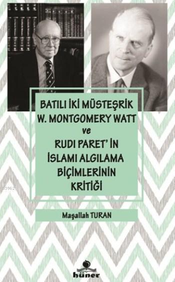 Batılı İki Müsteşrik W.Montgomery Watt ve Rudı Paret'in İslamı Algılama Biçimlerinin Kritiği