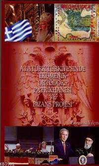 Atatürk Türkiyesi'nde Ekümenik Ortodoks Patrikhanesi ve Bizans Projesi