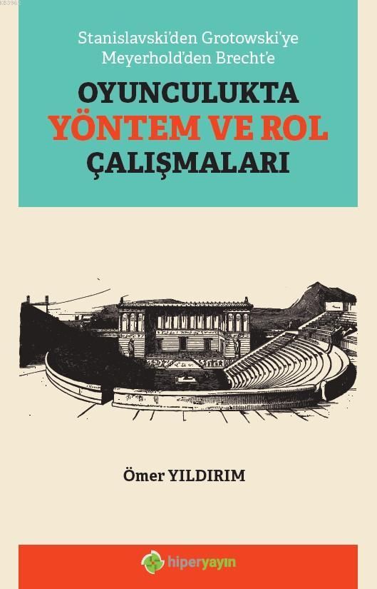 Stanislavski'den Grotowski'ye Meyerhold'den Brecht'e Oyunculukta Yöntem ve Rol Çalışmaları