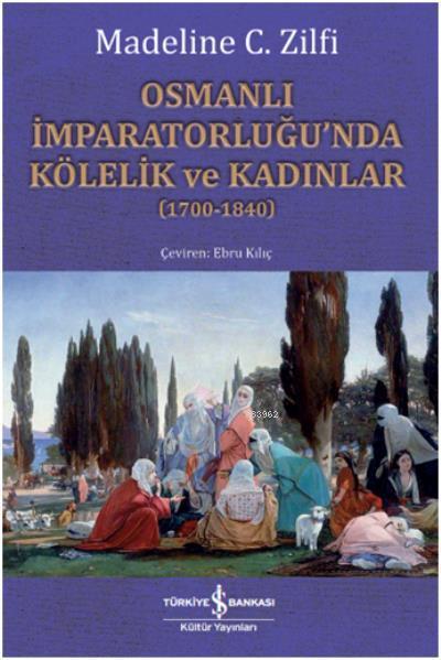 Osmanlı İmparatorluğu'nda Kölelik ve Kadınlar; 1700-1840 (Arka Kapak Hafif Hasarlı)