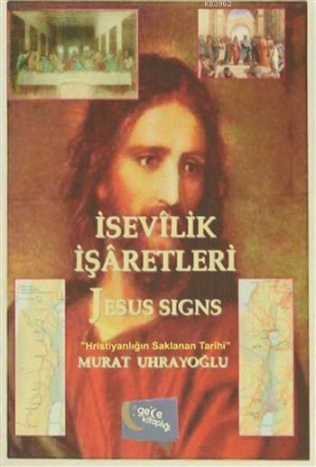 İsevilik İşaretleri ve Jesus Signs; Hristiyanlığın Saklanan Tarihi