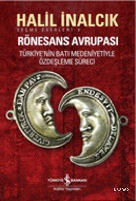 Rönesans Avrupası; Türkiye'nin Batı Medeniyetiyle Özdeşleşme Süreci