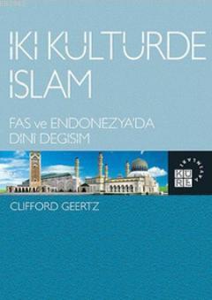 İki Kültürde İslam; Fas ve Endonezya'da Dini Değişim