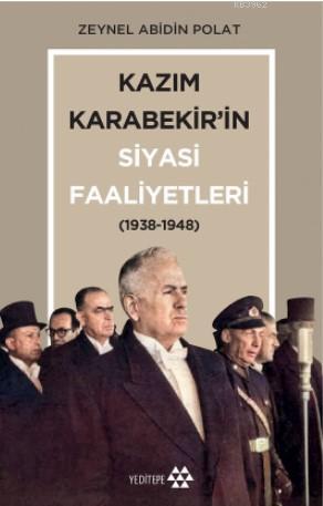 Kazım Karabekir'in Siyasi Faaliyetleri; (1938-1948)