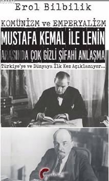 Komünizm ve Emperyalizm Mustafa Kemal ile Lenin Arasında Çok Gizli Şifahi Antlaşma; Türkiye'ye ve Dünyaya İlk Kez Açıklanıyor