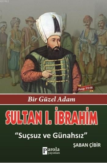 Sultan I. İbrahim; Bir Güzel Adam - Suçsuz ve Günahsız