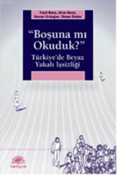 Boşuna mı Okuduk?; Türkiye'de Beyaz Yakalı İşsizliği