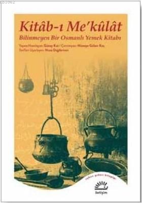 Kitab-ı Me'külat - Bilinmeyen Bir Osmanlı Yemek Kitabı