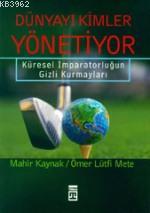 Dünyayı Kimler Yönetiyor; Küresel İmparatorluğun Gizli Kurmayları