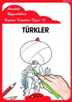 Türkler; Anadolu Uygarlıkları Boyama Kitapları Dizisi 10