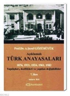 Açıklamalı Türk Anayasaları; Yapılışları, Özellikleri ve Yapılan Değişiklikler
