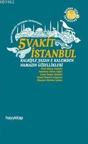 5 Vakit İstanbul; Kalbiyle Yazan 5 Kalemden Namazın Güzellikleri