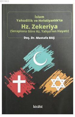 İslam Yahudilik ve Hıristiyanlık'ta Hz.Zekeriya -  Serapiona Göre Hz.Yahya'nın Hayatı