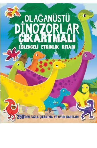 Olağanüstü Dinozorlar Çıkartmalı Eğlenceli Etkinlik Kitabı; 250'den Fazla Çıkartma ve Oyun Kartları