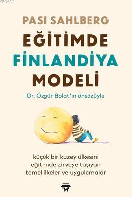 Eğitimde Finlandiya Modeli; Küçük Bir Kuzey Ülkesini Eğitimde Zirveye Taşıyan Temel İlkeler ve Uygulamalar