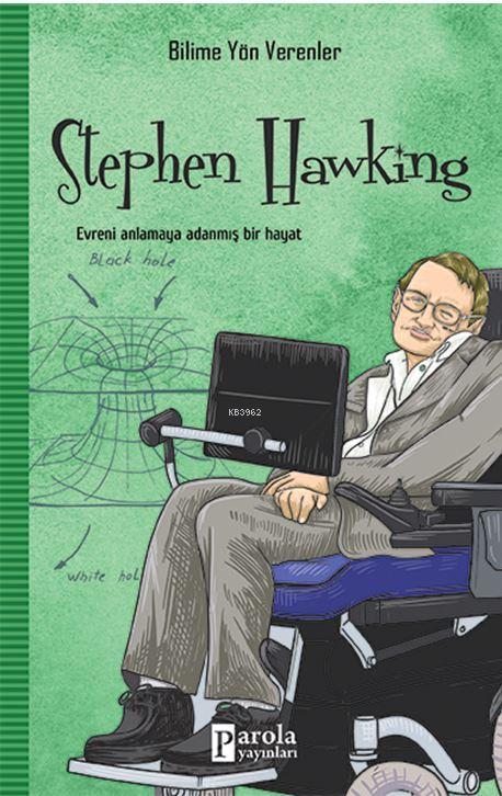 Stephen Hawking - Bilime Yön Verenler; Evreni Anlamaya Adanmış Bir Hayat