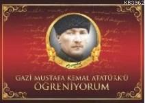 Gazi Mustafa Kemal Atatürk'ü Öğreniyorum