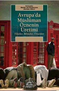 Avrupa'da Müslüman Öznenin Üretimi; Fikirler, Bilinçler, Örnekler