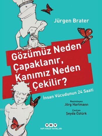 Gözümüz Neden Çapaklanır, Kanımız Neden Çekilir?; İnsan Vücudunun 24 Saati