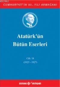 Atatürk'ün Bütün Eserleri (Cilt 18); (1925 - 1927)