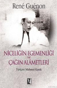 Niceliğin Egemenliği ve Çağın Alâmetleri