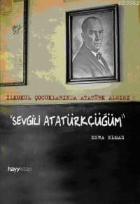 Sevgili Atatürkçüğüm; İlkokul Çocuklarında Atatürk Algısı