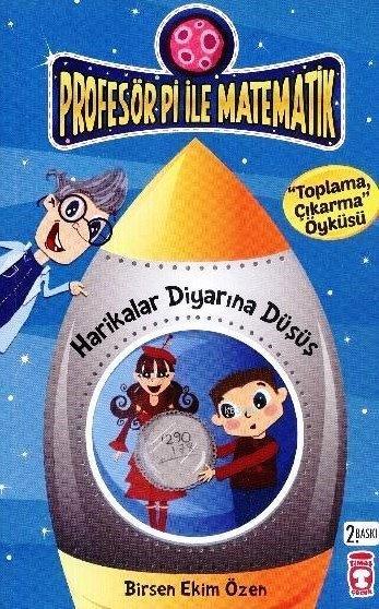 Harikalar Diyarına Düşüş - Toplama Çıkarma Öyküsü; Profesör Pi ile Matematik (9+ Yaş)