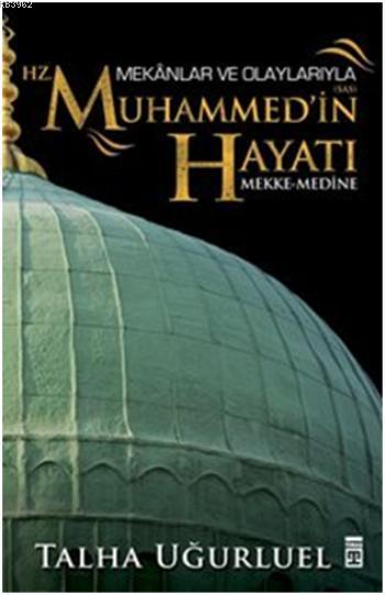 Mekânlar ve Olaylarıyla Hz. Muhammed'in Hayatı; Mekke-Medine