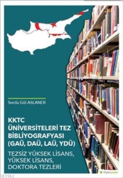 KKTC Üniversiteleri Tez Bibliyografyası (GAÜ, DAÜ, LAÜ, YDÜ)